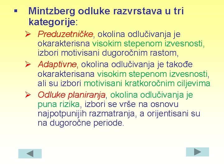§ Mintzberg odluke razvrstava u tri kategorije: Ø Preduzetničke, okolina odlučivanja je okarakterisna visokim