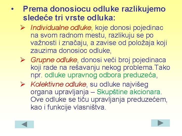  • Prema donosiocu odluke razlikujemo sledeće tri vrste odluka: Ø Individualne odluke, koje