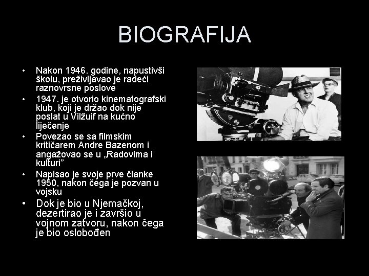 BIOGRAFIJA • • Nakon 1946. godine, napustivši školu, preživljavao je radeći raznovrsne poslove 1947.