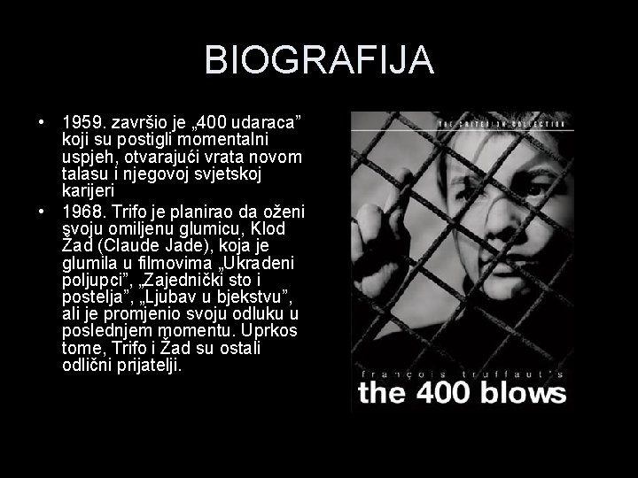 BIOGRAFIJA • 1959. završio je „ 400 udaraca” koji su postigli momentalni uspjeh, otvarajući