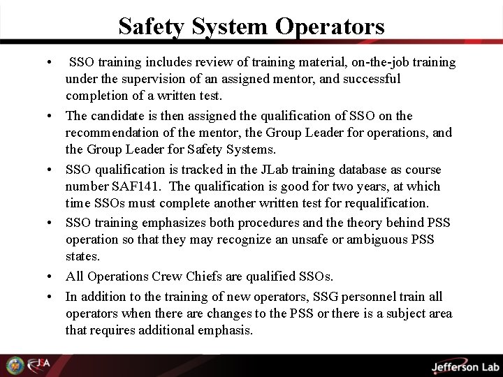 Safety System Operators • SSO training includes review of training material, on-the-job training under