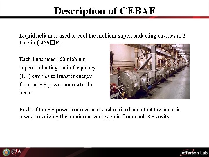 Description of CEBAF Liquid helium is used to cool the niobium superconducting cavities to