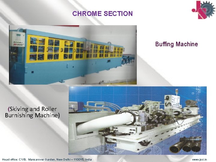 CHROME SECTION Buffing Machine (Skiving and Roller Burnishing Machine) Head office: C 1/B, Mansarover