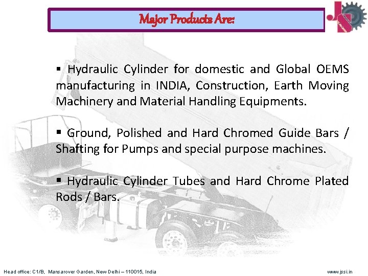 Major Products Are: § Hydraulic Cylinder for domestic and Global OEMS manufacturing in INDIA,