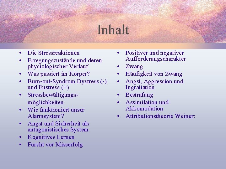 Inhalt • Die Stressreaktionen • Erregungszustände und deren physiologischer Verlauf • Was passiert im