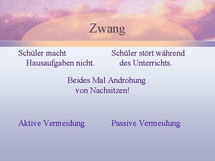 Zwang Schüler macht Hausaufgaben nicht. Schüler stört während des Unterrichts. Beides Mal Androhung von