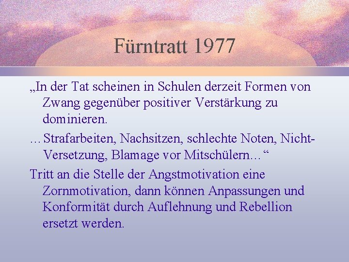 Fürntratt 1977 „In der Tat scheinen in Schulen derzeit Formen von Zwang gegenüber positiver