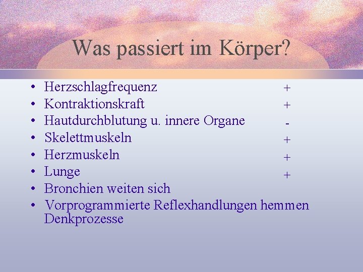 Was passiert im Körper? • • Herzschlagfrequenz + Kontraktionskraft + Hautdurchblutung u. innere Organe