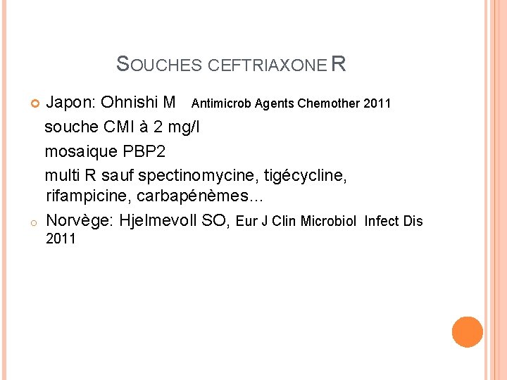 SOUCHES CEFTRIAXONE R Japon: Ohnishi M Antimicrob Agents Chemother 2011 souche CMI à 2