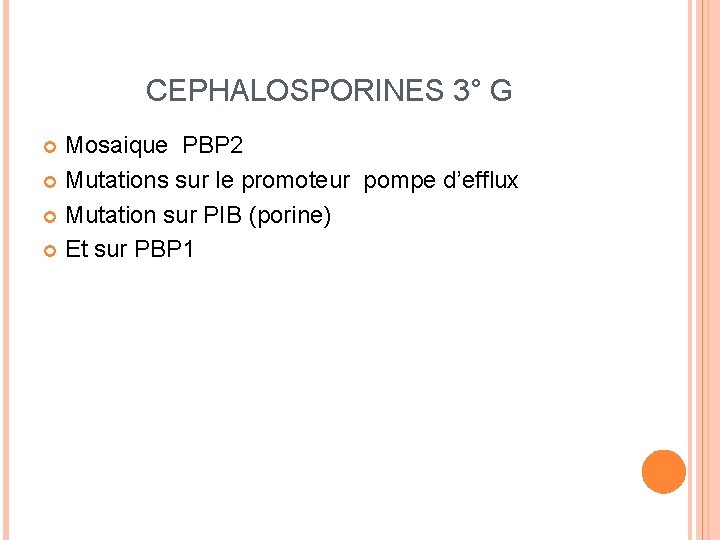 CEPHALOSPORINES 3° G Mosaique PBP 2 Mutations sur le promoteur pompe d’efflux Mutation sur