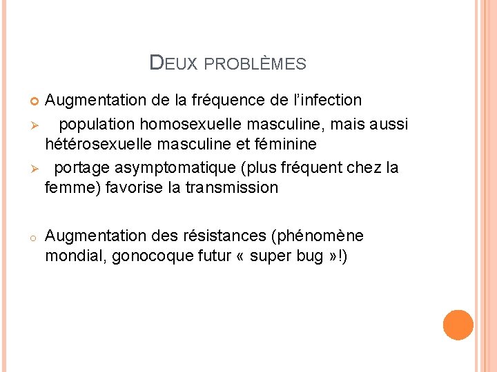 DEUX PROBLÈMES Ø Ø o Augmentation de la fréquence de l’infection population homosexuelle masculine,