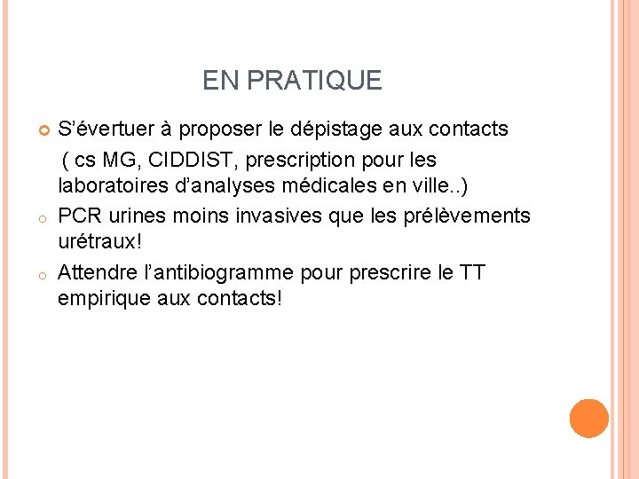 EN PRATIQUE S’évertuer à proposer le dépistage aux contacts ( cs MG, CIDDIST, prescription