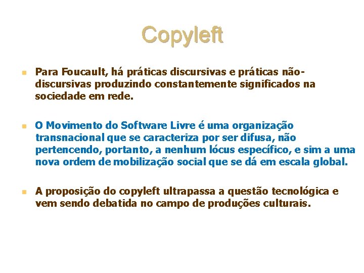 Copyleft n n n Para Foucault, há práticas discursivas e práticas nãodiscursivas produzindo constantemente