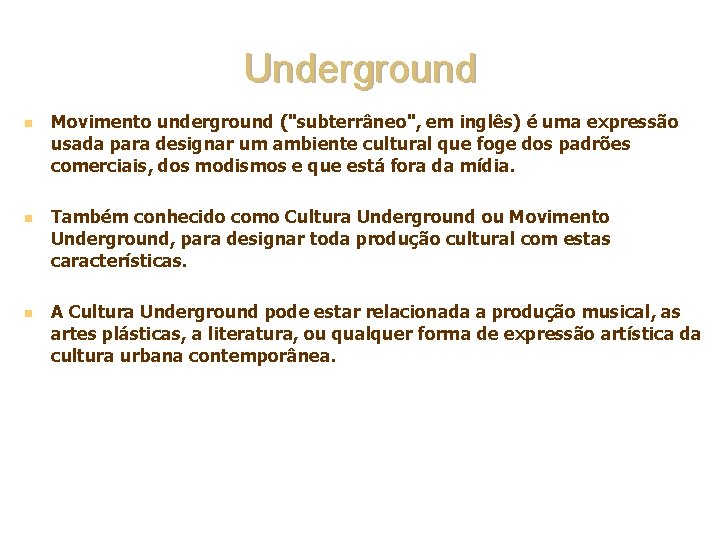 Underground n n n Movimento underground ("subterrâneo", em inglês) é uma expressão usada para