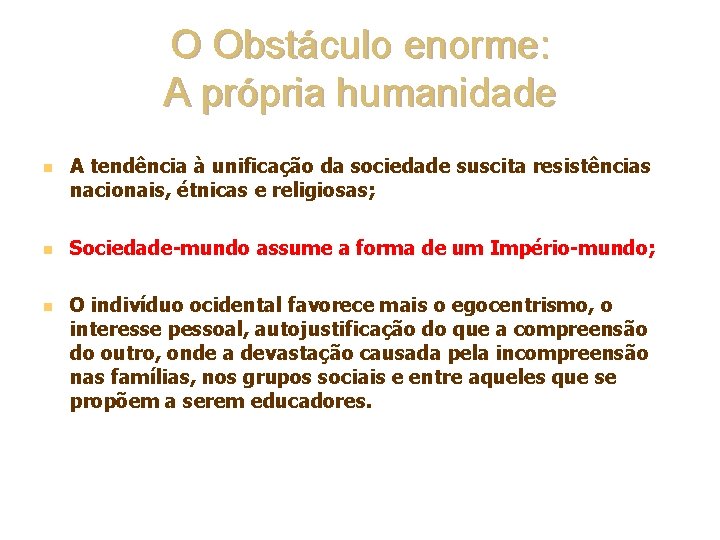 O Obstáculo enorme: A própria humanidade n n n A tendência à unificação da