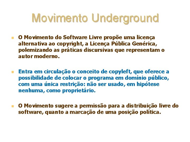 Movimento Underground n n n O Movimento do Software Livre propõe uma licença alternativa