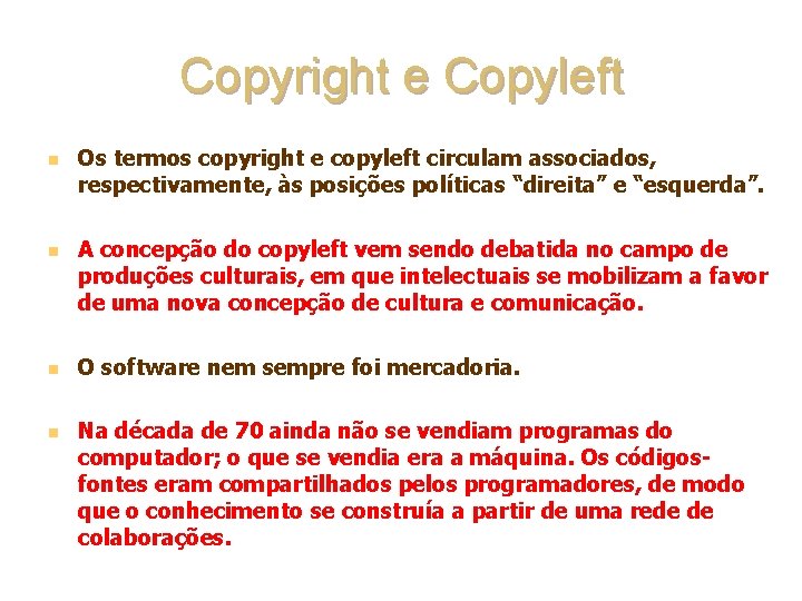 Copyright e Copyleft n n Os termos copyright e copyleft circulam associados, respectivamente, às