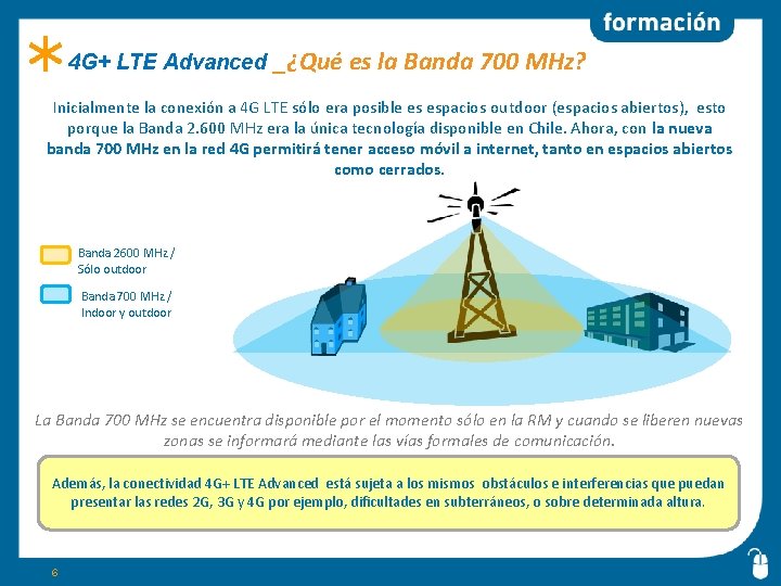 4 G+ LTE Advanced _¿Qué es la Banda 700 MHz? Inicialmente la conexión a