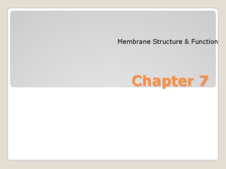 Membrane Structure & Function Chapter 7 