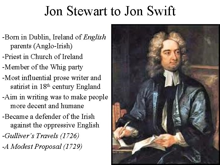 Jon Stewart to Jon Swift -Born in Dublin, Ireland of English parents (Anglo-Irish) -Priest
