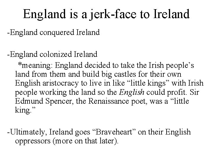 England is a jerk-face to Ireland -England conquered Ireland -England colonized Ireland *meaning: England
