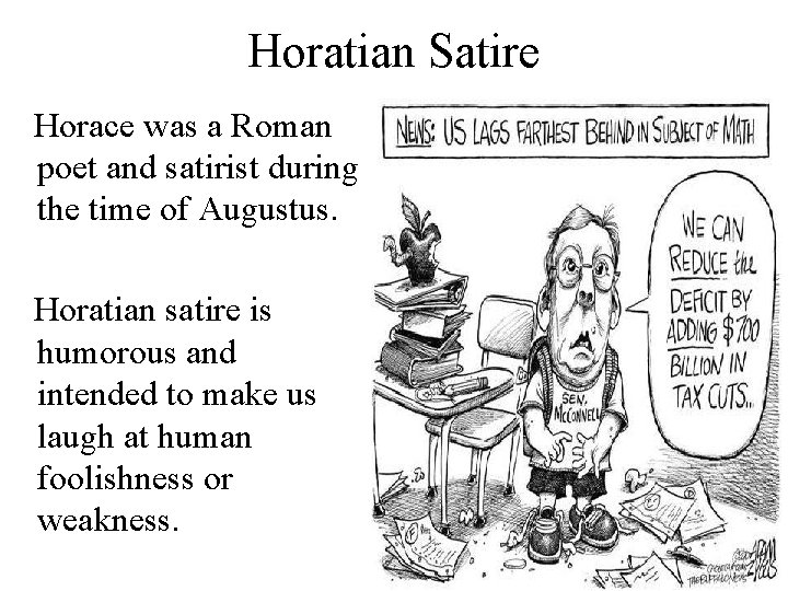 Horatian Satire Horace was a Roman poet and satirist during the time of Augustus.