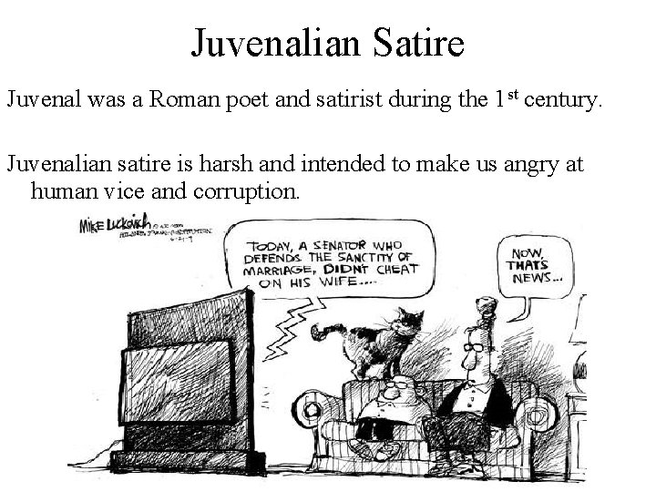 Juvenalian Satire Juvenal was a Roman poet and satirist during the 1 st century.