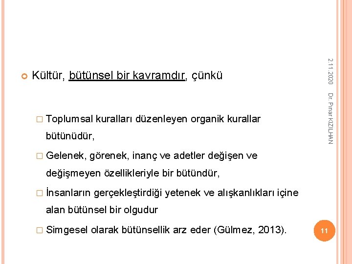 Kültür, bütünsel bir kavramdır, çünkü kuralları düzenleyen organik kurallar bütünüdür, � Gelenek, Dr. Pınar Kültür, bütünsel bir kavramdır, çünkü kuralları düzenleyen organik kurallar bütünüdür, � Gelenek, Dr. Pınar