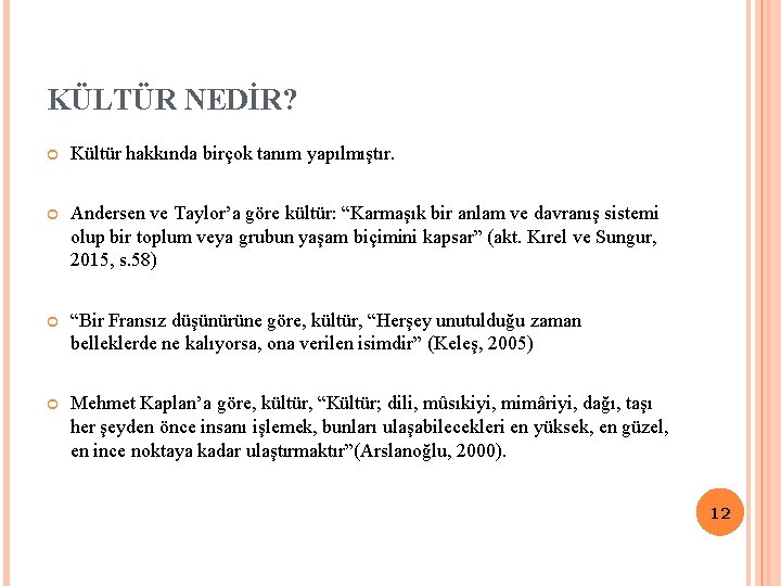 KÜLTÜR NEDİR? Kültür hakkında birçok tanım yapılmıştır. Andersen ve Taylor’a göre kültür: “Karmaşık bir KÜLTÜR NEDİR? Kültür hakkında birçok tanım yapılmıştır. Andersen ve Taylor’a göre kültür: “Karmaşık bir