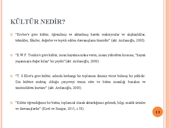 KÜLTÜR NEDİR? “Krober'e göre kültür, öğrenilmiş ve aktarılmış hareki reaksiyonlar ve alışkanlıklar, teknikler, fikirler, KÜLTÜR NEDİR? “Krober'e göre kültür, öğrenilmiş ve aktarılmış hareki reaksiyonlar ve alışkanlıklar, teknikler, fikirler,