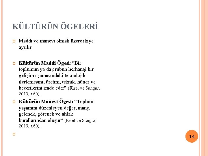 KÜLTÜRÜN ÖGELERİ Maddi ve manevi olmak üzere ikiye ayrılır. Kültürün Maddi Ögesi: “Bir toplumun KÜLTÜRÜN ÖGELERİ Maddi ve manevi olmak üzere ikiye ayrılır. Kültürün Maddi Ögesi: “Bir toplumun