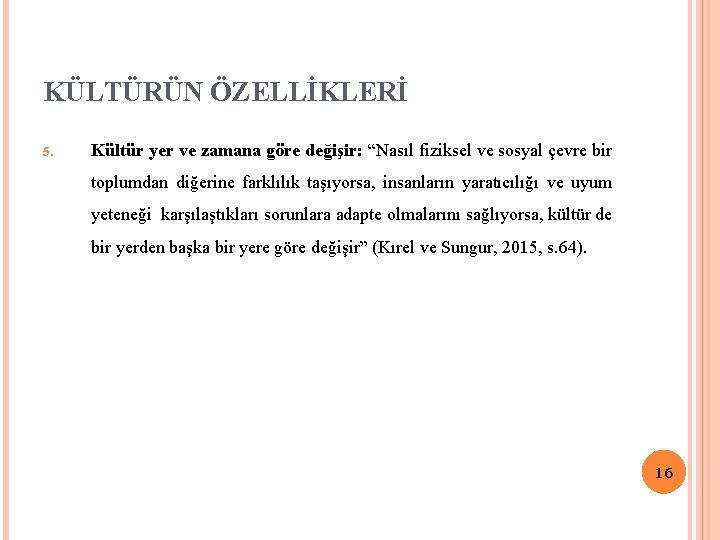 KÜLTÜRÜN ÖZELLİKLERİ 5. Kültür yer ve zamana göre değişir: “Nasıl fiziksel ve sosyal çevre KÜLTÜRÜN ÖZELLİKLERİ 5. Kültür yer ve zamana göre değişir: “Nasıl fiziksel ve sosyal çevre