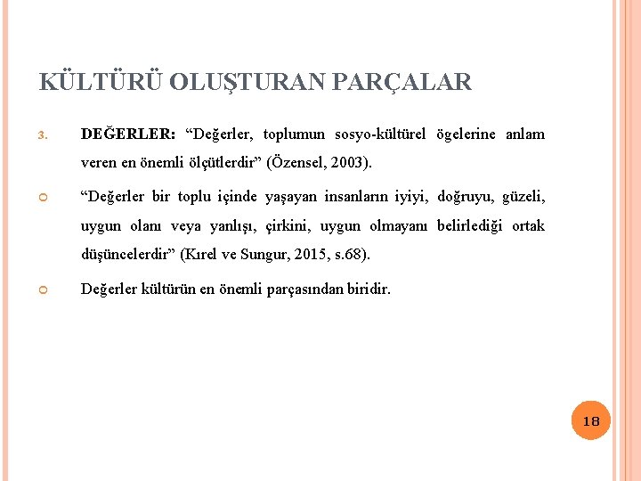 KÜLTÜRÜ OLUŞTURAN PARÇALAR 3. DEĞERLER: “Değerler, toplumun sosyo-kültürel ögelerine anlam veren en önemli ölçütlerdir” KÜLTÜRÜ OLUŞTURAN PARÇALAR 3. DEĞERLER: “Değerler, toplumun sosyo-kültürel ögelerine anlam veren en önemli ölçütlerdir”