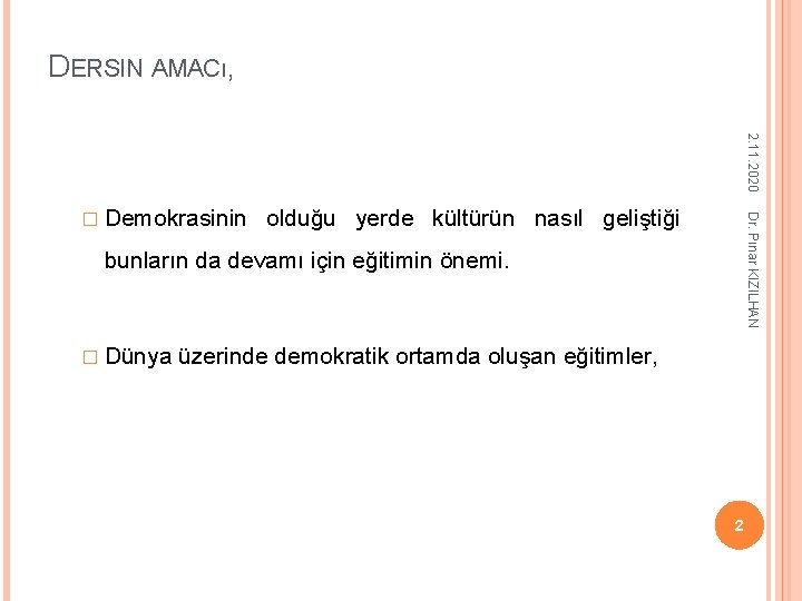 DERSIN AMACı, 2. 11. 2020 olduğu yerde kültürün nasıl geliştiği Dr. Pınar KIZILHAN � DERSIN AMACı, 2. 11. 2020 olduğu yerde kültürün nasıl geliştiği Dr. Pınar KIZILHAN �