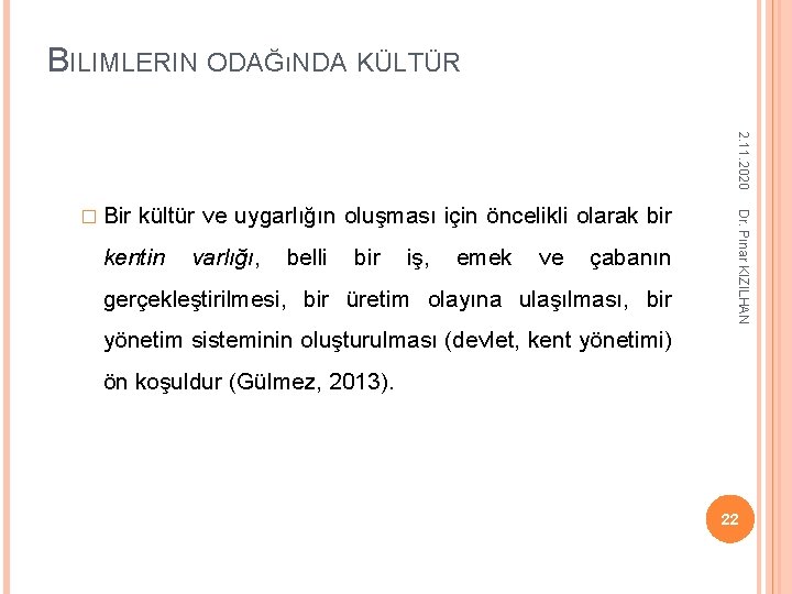 BILIMLERIN ODAĞıNDA KÜLTÜR 2. 11. 2020 kültür ve uygarlığın oluşması için öncelikli olarak bir BILIMLERIN ODAĞıNDA KÜLTÜR 2. 11. 2020 kültür ve uygarlığın oluşması için öncelikli olarak bir
