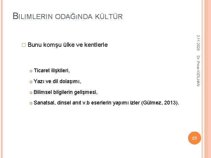 BILIMLERIN ODAĞıNDA KÜLTÜR komşu ülke ve kentlerle Ticaret ilişkileri, Yazı ve dil dolaşımı, Bilimsel BILIMLERIN ODAĞıNDA KÜLTÜR komşu ülke ve kentlerle Ticaret ilişkileri, Yazı ve dil dolaşımı, Bilimsel