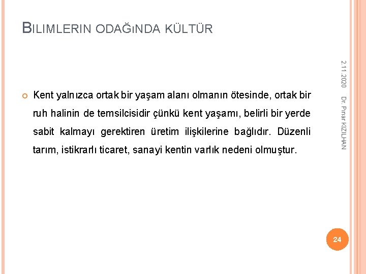 BILIMLERIN ODAĞıNDA KÜLTÜR 2. 11. 2020 Kent yalnızca ortak bir yaşam alanı olmanın ötesinde, BILIMLERIN ODAĞıNDA KÜLTÜR 2. 11. 2020 Kent yalnızca ortak bir yaşam alanı olmanın ötesinde,