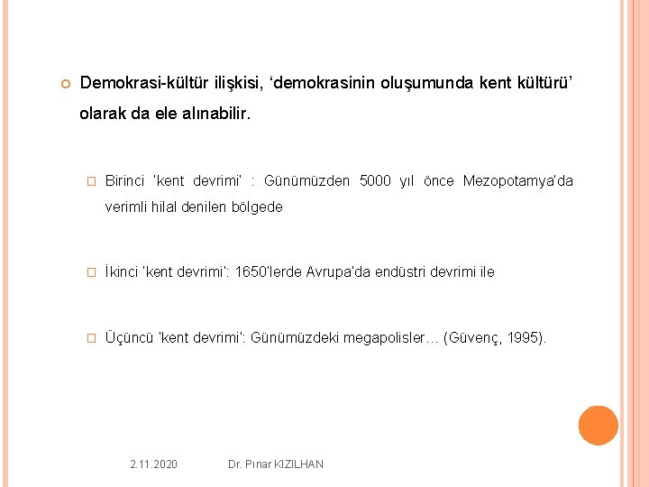 Demokrasi-kültür ilişkisi, ‘demokrasinin oluşumunda kent kültürü’ olarak da ele alınabilir. � Birinci ‘kent Demokrasi-kültür ilişkisi, ‘demokrasinin oluşumunda kent kültürü’ olarak da ele alınabilir. � Birinci ‘kent