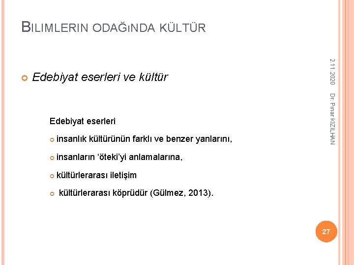 BILIMLERIN ODAĞıNDA KÜLTÜR Edebiyat eserleri ve kültür insanlık kültürünün farklı ve benzer yanlarını, insanların BILIMLERIN ODAĞıNDA KÜLTÜR Edebiyat eserleri ve kültür insanlık kültürünün farklı ve benzer yanlarını, insanların