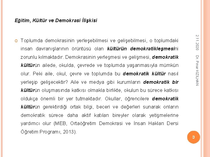 Eğitim, Kültür ve Demokrasi İlişkisi 2. 11. 2020 Toplumda demokrasinin yerleşebilmesi ve gelişebilmesi, o Eğitim, Kültür ve Demokrasi İlişkisi 2. 11. 2020 Toplumda demokrasinin yerleşebilmesi ve gelişebilmesi, o