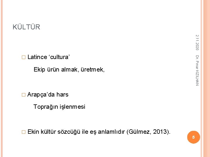 KÜLTÜR 2. 11. 2020 ‘cultura’ Dr. Pınar KIZILHAN � Latince Ekip ürün almak, üretmek, KÜLTÜR 2. 11. 2020 ‘cultura’ Dr. Pınar KIZILHAN � Latince Ekip ürün almak, üretmek,