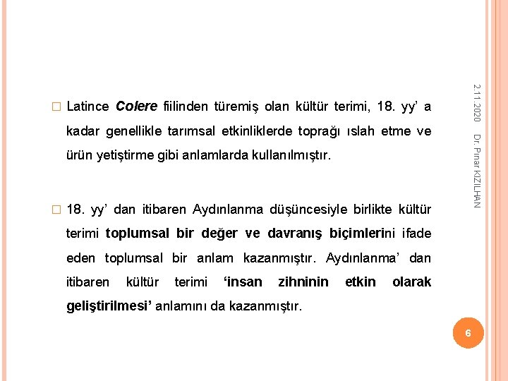 2. 11. 2020 � Latince Colere fiilinden türemiş olan kültür terimi, 18. yy’ a 2. 11. 2020 � Latince Colere fiilinden türemiş olan kültür terimi, 18. yy’ a