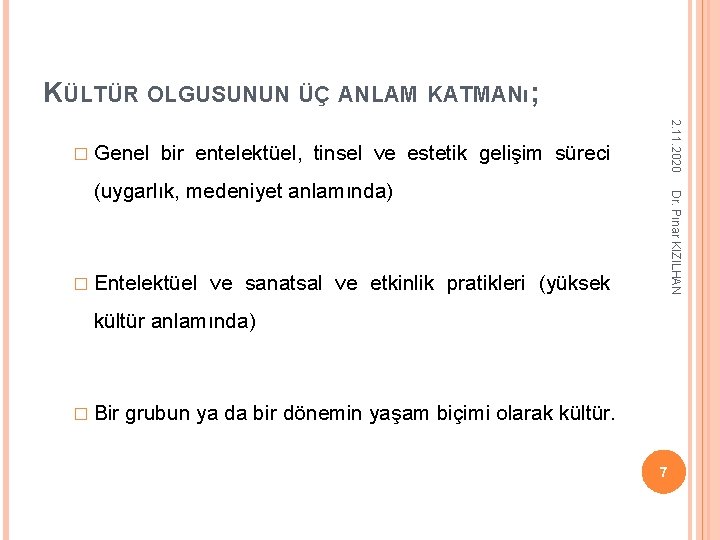 KÜLTÜR OLGUSUNUN ÜÇ ANLAM KATMANı; 2. 11. 2020 � Genel bir entelektüel, tinsel ve KÜLTÜR OLGUSUNUN ÜÇ ANLAM KATMANı; 2. 11. 2020 � Genel bir entelektüel, tinsel ve