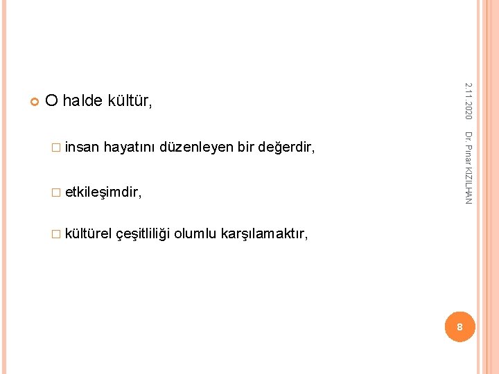 2. 11. 2020 O halde kültür, Dr. Pınar KIZILHAN � insan hayatını düzenleyen bir 2. 11. 2020 O halde kültür, Dr. Pınar KIZILHAN � insan hayatını düzenleyen bir