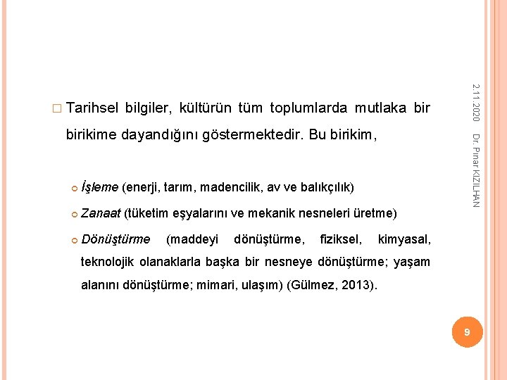 2. 11. 2020 � Tarihsel bilgiler, kültürün tüm toplumlarda mutlaka bir İşleme (enerji, tarım, 2. 11. 2020 � Tarihsel bilgiler, kültürün tüm toplumlarda mutlaka bir İşleme (enerji, tarım,