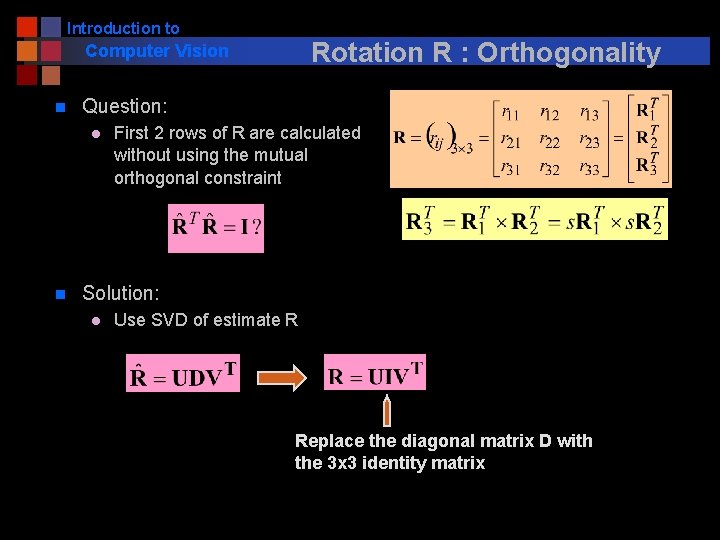 Introduction to Rotation R : Orthogonality Computer Vision n Question: l n First 2