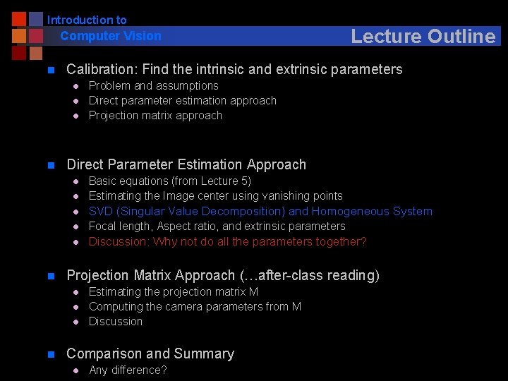 Introduction to Computer Vision n Calibration: Find the intrinsic and extrinsic parameters l l