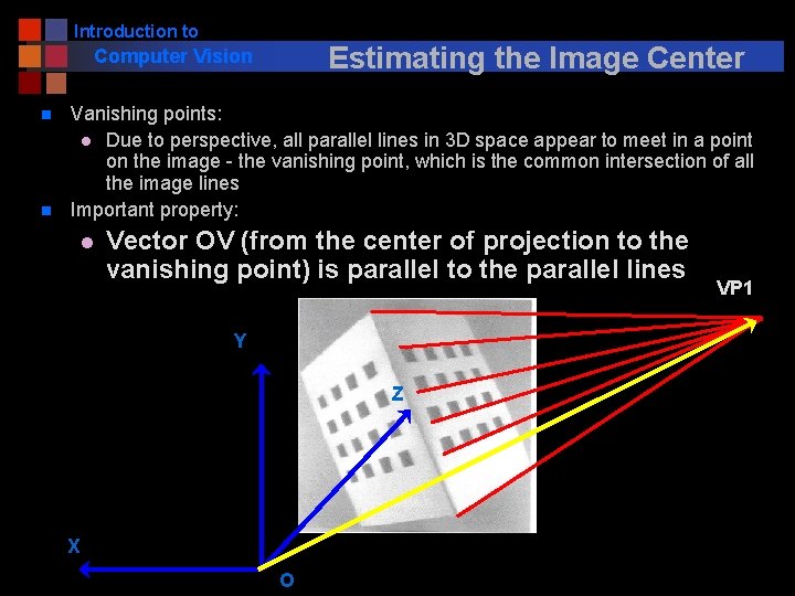 Introduction to Estimating the Image Center Computer Vision n n Vanishing points: l Due