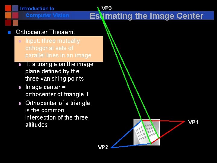 Introduction to Computer Vision n VP 3 Estimating the Image Center Orthocenter Theorem: l