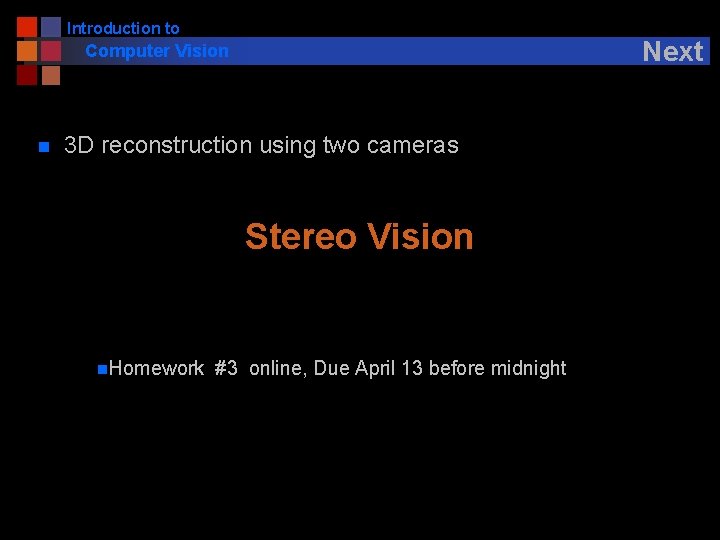 Introduction to Next Computer Vision n 3 D reconstruction using two cameras Stereo Vision